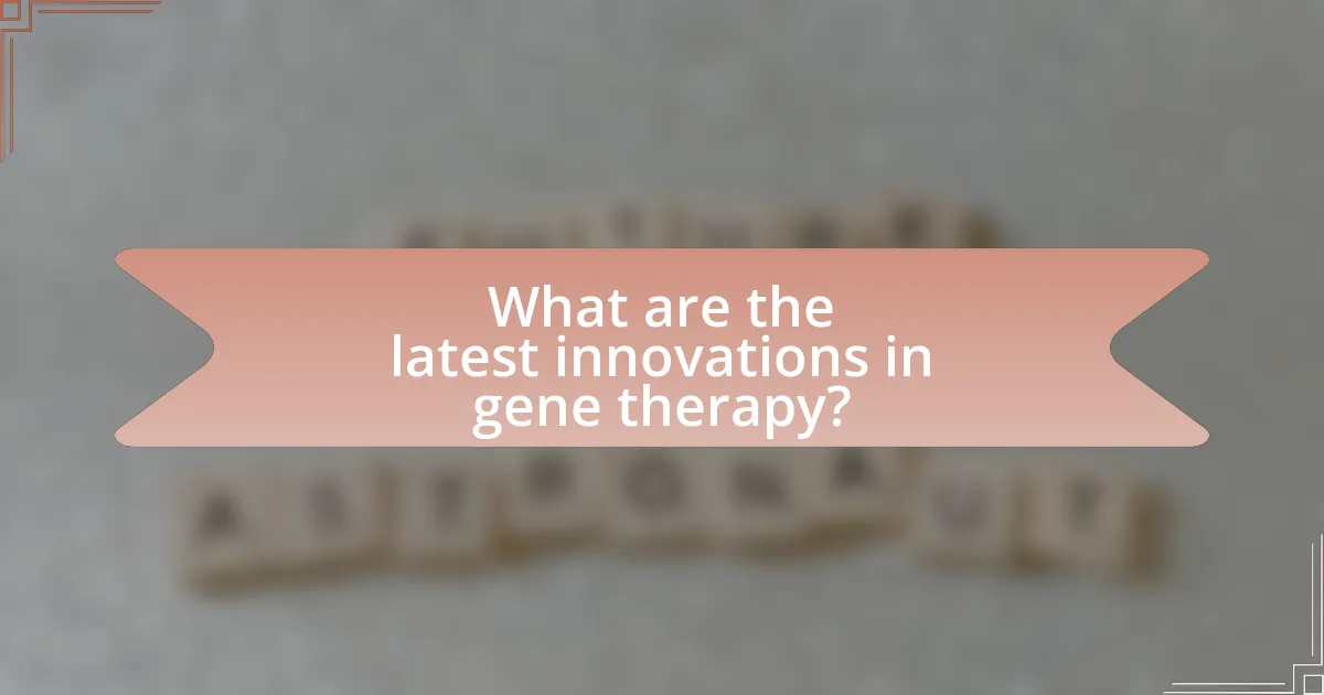 What are the latest innovations in gene therapy?