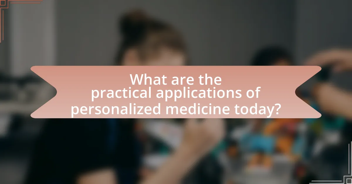 What are the practical applications of personalized medicine today?