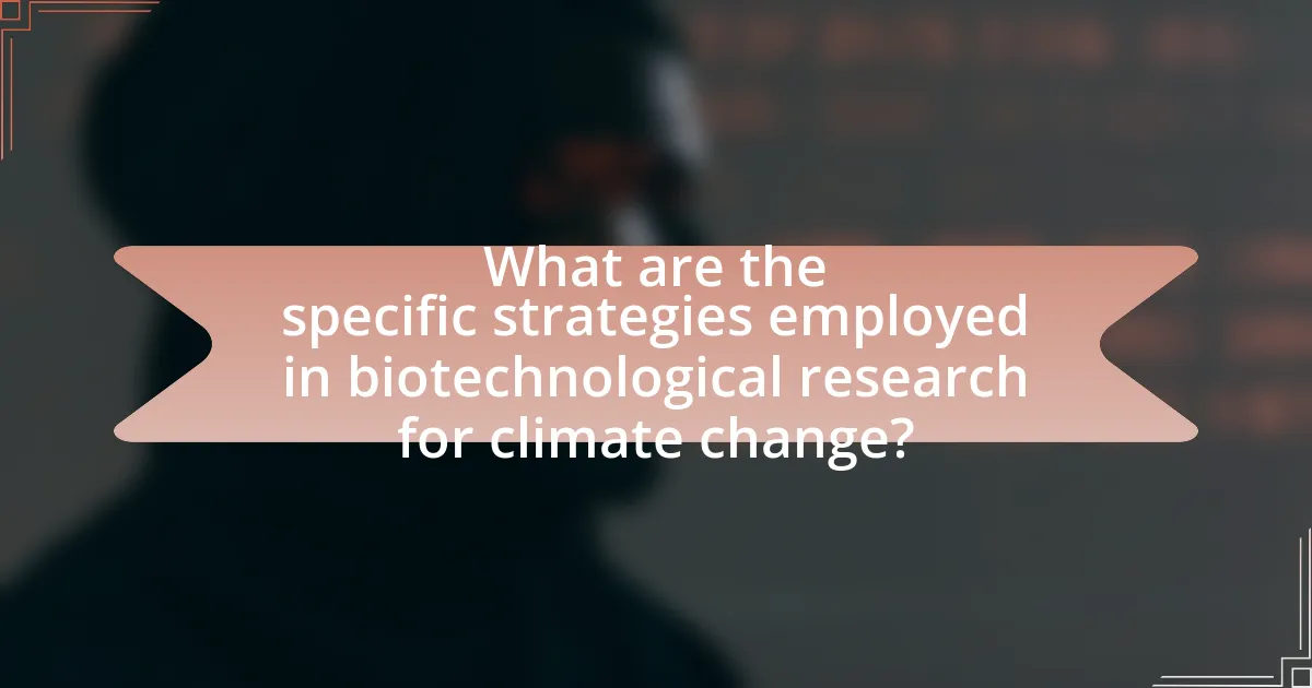What are the specific strategies employed in biotechnological research for climate change?