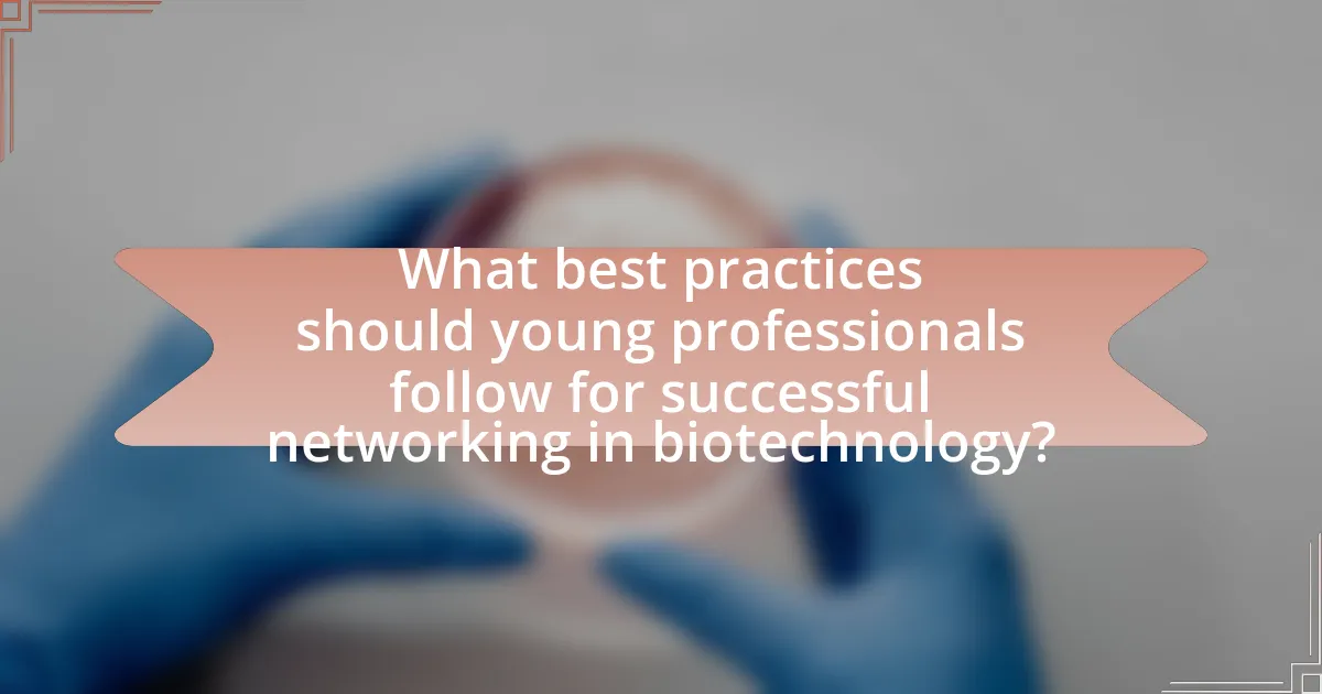 What best practices should young professionals follow for successful networking in biotechnology?