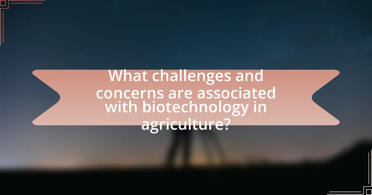 What challenges and concerns are associated with biotechnology in agriculture?