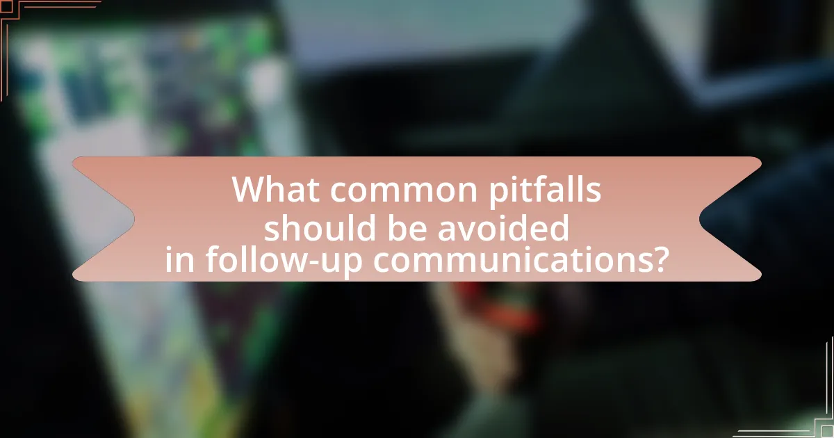 What common pitfalls should be avoided in follow-up communications?