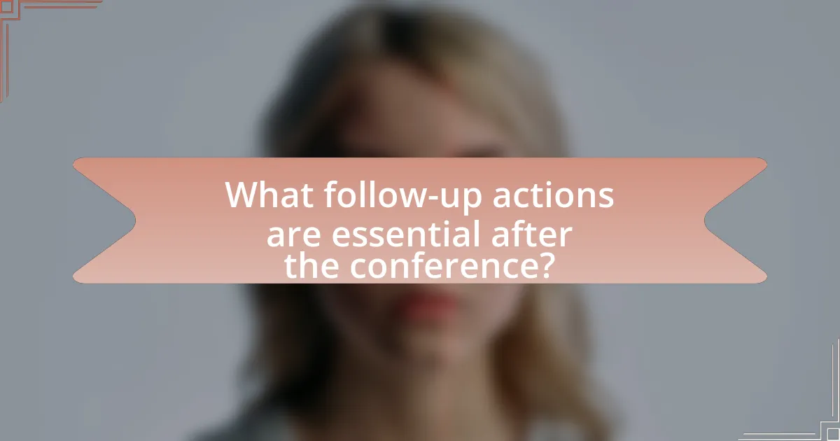 What follow-up actions are essential after the conference?