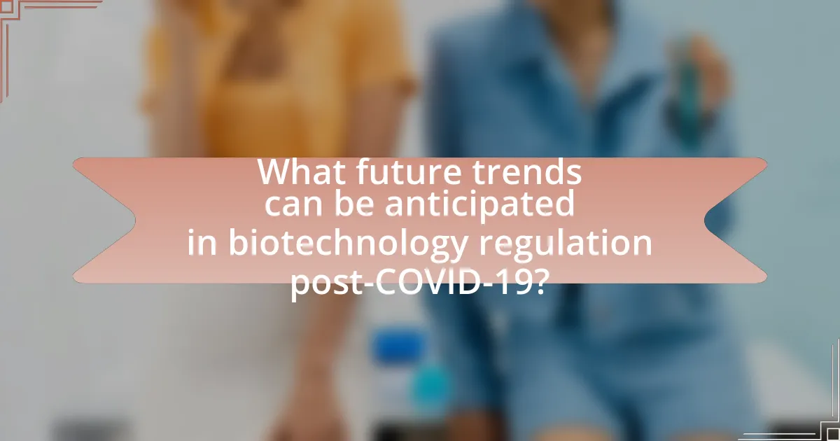 What future trends can be anticipated in biotechnology regulation post-COVID-19?