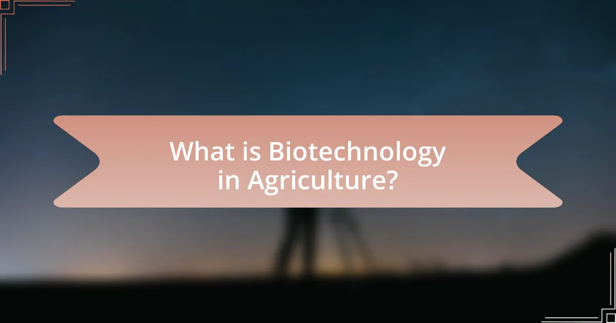 What is Biotechnology in Agriculture?