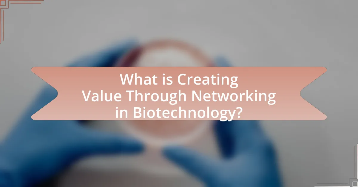 What is Creating Value Through Networking in Biotechnology?
