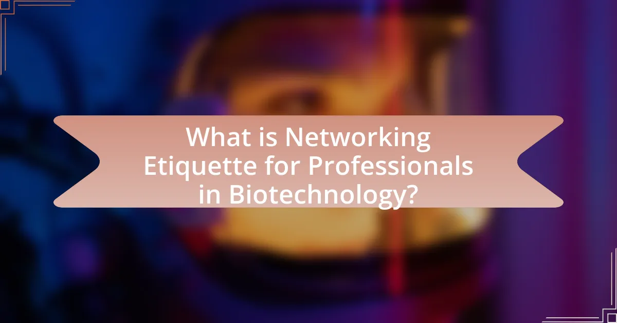 What is Networking Etiquette for Professionals in Biotechnology?
