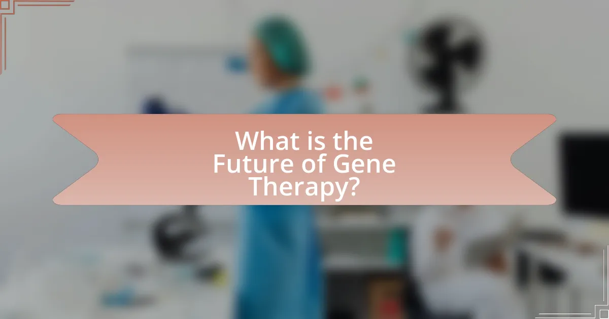 What is the Future of Gene Therapy?