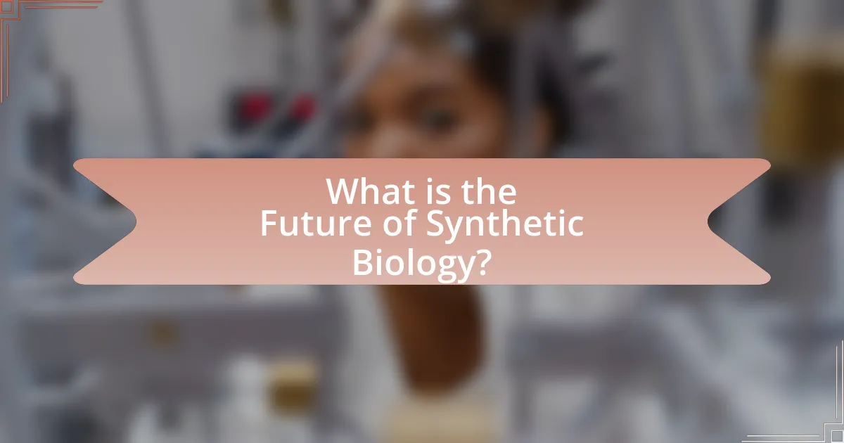 What is the Future of Synthetic Biology?