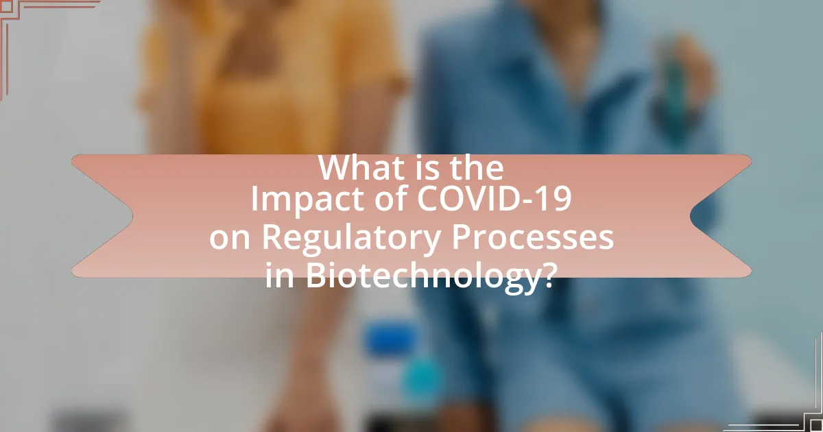 What is the Impact of COVID-19 on Regulatory Processes in Biotechnology?