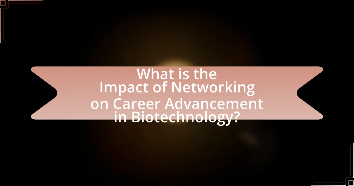 What is the Impact of Networking on Career Advancement in Biotechnology?