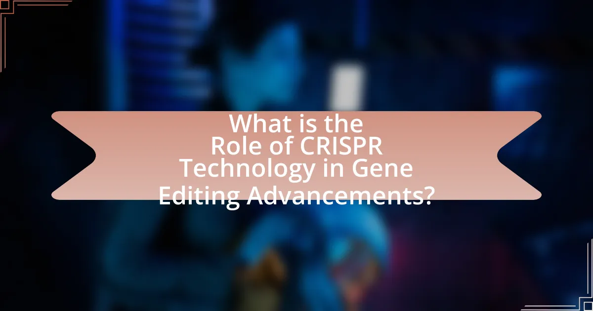What is the Role of CRISPR Technology in Gene Editing Advancements?