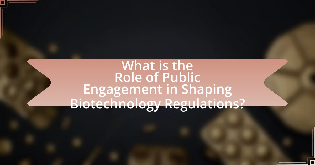 What is the Role of Public Engagement in Shaping Biotechnology Regulations?