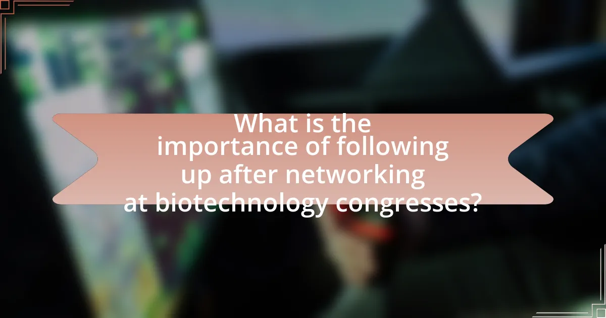 What is the importance of following up after networking at biotechnology congresses?