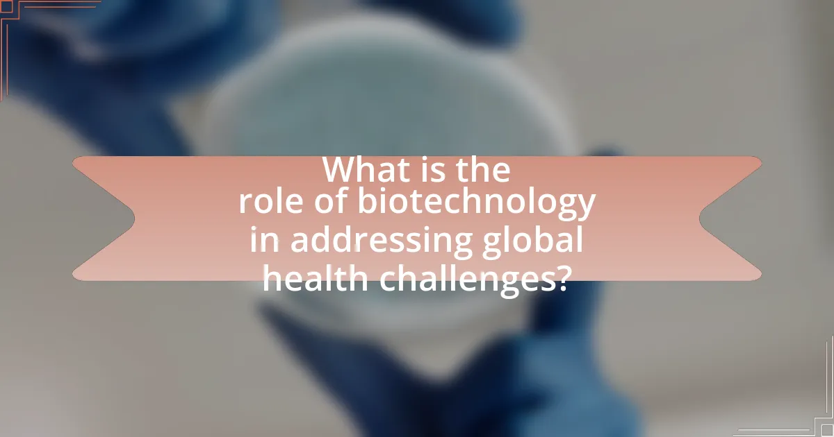 What is the role of biotechnology in addressing global health challenges?