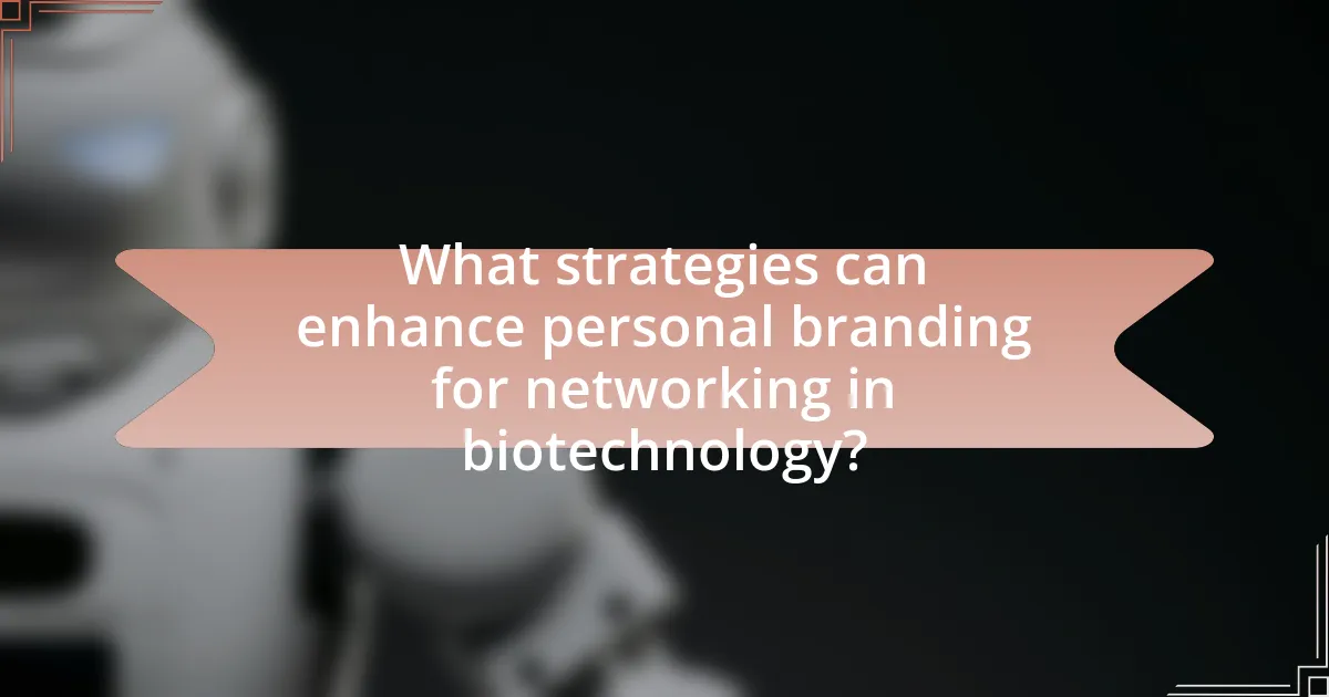 What strategies can enhance personal branding for networking in biotechnology?
